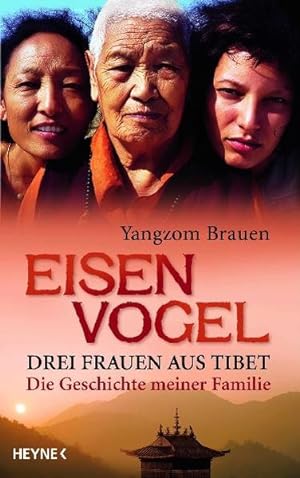 Bild des Verkufers fr Eisenvogel: Drei Frauen aus Tibet - Die Geschichte meiner Familie zum Verkauf von Bcherbazaar