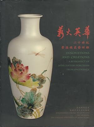 Seller image for Innovations and Creations: a Retrospect of 20th Century Porcelain from Jingdezhen. ???? : ???????????. [Xin huo ying hua: er'shi shi ji Jingdezhen ci yi hui gu]. for sale by Asia Bookroom ANZAAB/ILAB
