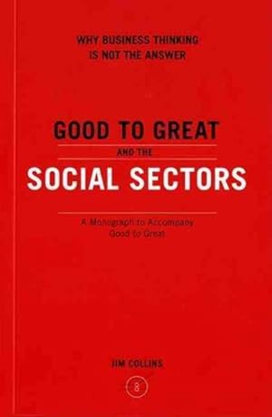 Imagen del vendedor de Good to Great and the Social Sectors : Why Business Thinking is Not the Answer a la venta por GreatBookPrices