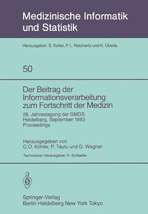 Seller image for Der Beitrag der Informationsverarbeitung zum Fortschritt der Medizin : Heidelberg, 26. - 28. September 1983 ; proceedings / hrsg. von C. O. Khler . / Medizinische Informatik und Statistik ; Bd. 50 Deutsche Gesellschaft fr Medizinische Dokumentation, Informatik und Statistik: Jahrestagung der GMDS ; 28 28. Jahrestagung der GMDS, Heidelberg, 26. 28. September 1983 Proceedings for sale by Roland Antiquariat UG haftungsbeschrnkt