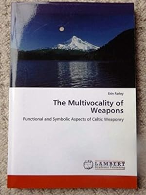 The Multivocality of Weapons: Functional and Symbolic Aspects of Celtic Weaponry