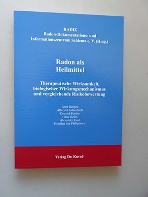 Radon als Heilmittel : therapeutische Wirksamkeit, biologischer Wirkungsmechanismus und vergleich...
