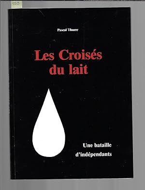 Bild des Verkufers fr Les croiss du lait, une bataille d'indpendant zum Verkauf von Bouquinerie Le Fouineur