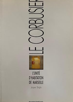 Le Corbusier. LUnité dHabitation de Marseille.