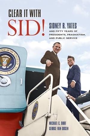 Bild des Verkufers fr Clear It With Sid! : Sidney R. Yates and Fifty Years of Presidents, Pragmatism, and Public Service zum Verkauf von GreatBookPrices