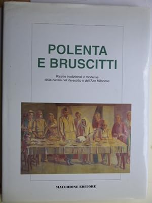 Polenta e Bruscitti. Ricette tradizionali e moderne della cucina del Varesotto e dell'Alto Milanese.