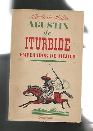 Bild des Verkufers fr Agustn de Iturbide, Emperador de Mjico. zum Verkauf von Librera El Crabo