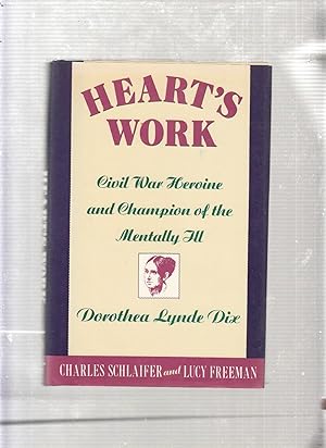 Bild des Verkufers fr Heart's Work: Civil War Heroine and Champion of the Mentally Ill, Dorothea Lynde Dix zum Verkauf von Old Book Shop of Bordentown (ABAA, ILAB)