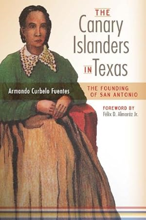Seller image for Canary Islanders in Texas : The Story of the Founding of San Antonio for sale by GreatBookPrices