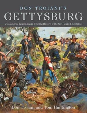 Imagen del vendedor de Don Troiani's Gettysburg : 36 Masterful Paintings and Riveting History of the Civil War's Epic Battle a la venta por GreatBookPrices