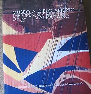 Museo a Cielo Abierto de Valparaíso = The Open Sky Museum of Valparaiso