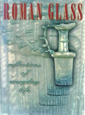Roman Glass: Reflections of Everyday Life