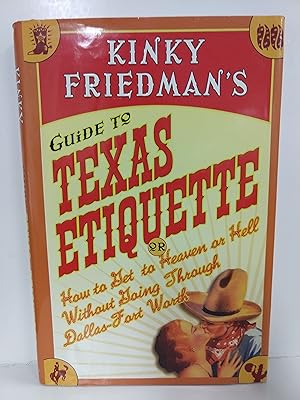 Seller image for Kinky Friedman's Guide to Texas Etiquette: Or How to Get to Heaven or Hell Without Going Through Dal for sale by Fleur Fine Books