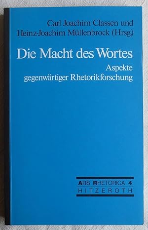 Die Macht des Wortes : Aspekte gegenwärtiger Rhetorikforschung ; Ars rhetorica ; Bd. 4