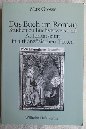 Das Buch im Roman : Studien zu Buchverweis und Autoritätszitat in altfranzösischen Texten