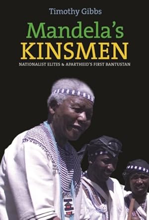 Image du vendeur pour Mandela's Kinsmen : Nationalist Elites & Apartheid's First Bantustan mis en vente par GreatBookPrices