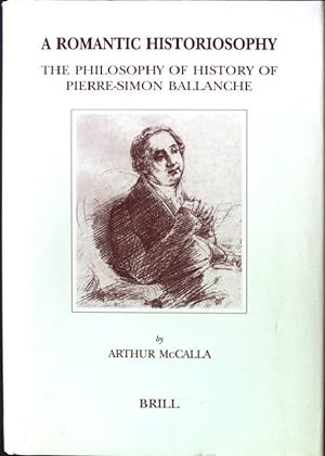 Seller image for A Romantic Historiosophy: The Philosophy of History of Pierre-Simon Ballanche Brill's Studies in Intellectual History, Band 82 for sale by books4less (Versandantiquariat Petra Gros GmbH & Co. KG)