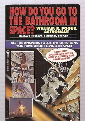 Seller image for HOW DO YOU GO TO THE BATHROOM IN SPACE? [ALL THE ANSWERS TO ALL THE QUESTIONS YOU HAVE ABOUT LIVING IN SPACE] for sale by biblioboy