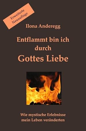 Seller image for Entflammt bin ich durch Gottes Liebe - Erweiterte Neuauflage : Wie mystische Erlebnisse mein Leben vernderten for sale by AHA-BUCH GmbH