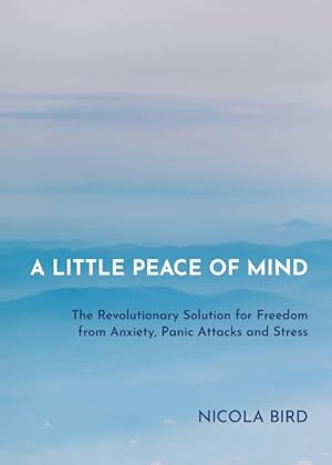Imagen del vendedor de Little Peace of Mind : The Revolutionary Solution for Freedom from Anxiety, Panic Attacks and Stress a la venta por GreatBookPrices
