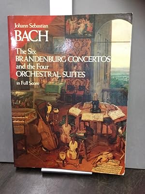 The six Brandenburg concertos and the Four Orchestral Suites in Full Score. From the Bach-Gesells...