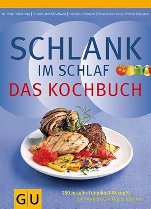 Schlank-im-Schlaf - das Kochbuch: 150 Insulin-Trennkost-Rezepte für morgens, mittags, abends