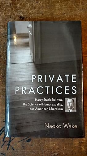 Image du vendeur pour Private Practices: Harry Stack Sullivan, the Science of Homosexuality, and American Liberalism. mis en vente par Sappho Books