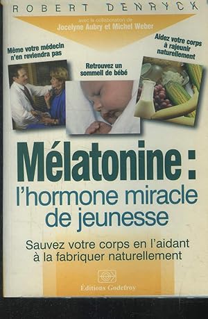 Seller image for Mlatonine : L'hormone miracle de jeunesse : Sauvez votre corps en l'aidant  le fabriquer naturellement for sale by Le-Livre