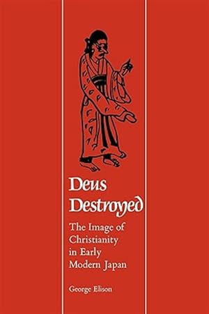 Image du vendeur pour Deus Destroyed : The Image of Christianity in Early Modern Japan mis en vente par GreatBookPrices