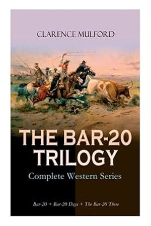 Immagine del venditore per THE BAR-20 TRILOGY - Complete Western Series: Bar-20 + Bar-20 Days + The Bar-20 Three: Wild Adventures of Cassidy and His Gang of Friends venduto da GreatBookPrices