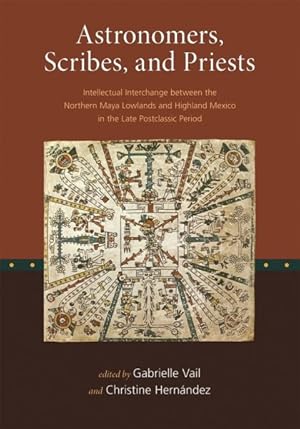 Seller image for Astronomers, Scribes, and Priests : Intellectual Interchange Between the Northern Maya Lowlands and Highland Mexico in the Late Postclassic Period for sale by GreatBookPrices