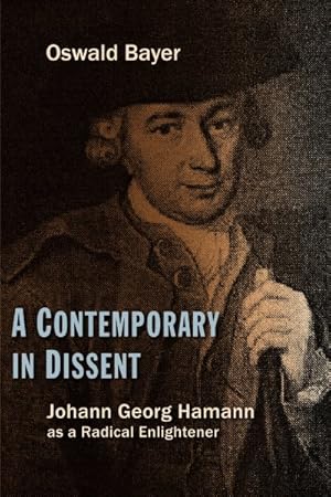 Image du vendeur pour Contemporary in Dissent : Johann Georg Hamann As A Radical Enlightener mis en vente par GreatBookPrices