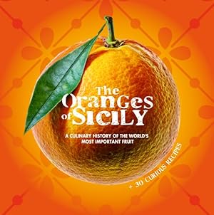 Bild des Verkufers fr Oranges of Sicily : A Culinary History of the World's Most Important Fruit + 30 Curious Recipes zum Verkauf von GreatBookPrices