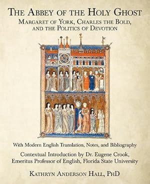 Seller image for Abbey of the Holy Ghost : Margaret of York, Charles the Bold, and the Politics of Devotion for sale by GreatBookPrices