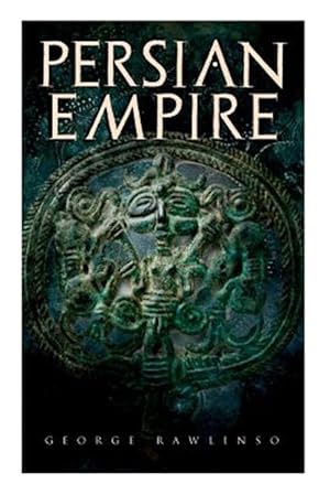 Image du vendeur pour Persian Empire: Illustrated Edition: Conquests in Mesopotamia and Egypt, Wars Against Ancient Greece, The Great Emperors: Cyrus the Great, Darius I an mis en vente par GreatBookPrices