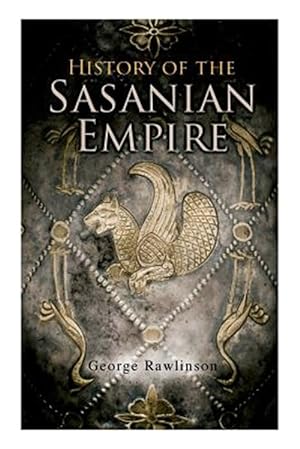 Image du vendeur pour History of the Sasanian Empire: The Annals of the New Persian Empire mis en vente par GreatBookPrices