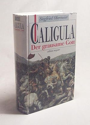 Bild des Verkufers fr Caligula : der grausame Gott : Roman / Siegfried Obermeier zum Verkauf von Versandantiquariat Buchegger