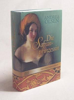 Seller image for Die Safranprinzessin : Roman ; [Historischer Roman] / Andrea Olsen for sale by Versandantiquariat Buchegger