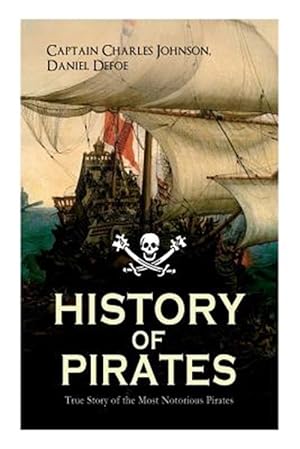 Seller image for HISTORY OF PIRATES - True Story of the Most Notorious Pirates: Charles Vane, Mary Read, Captain Avery, Captain Blackbeard, Captain Phillips, John Rack for sale by GreatBookPrices