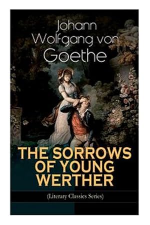 Imagen del vendedor de THE SORROWS OF YOUNG WERTHER (Literary Classics Series): Historical Romance Novel a la venta por GreatBookPrices