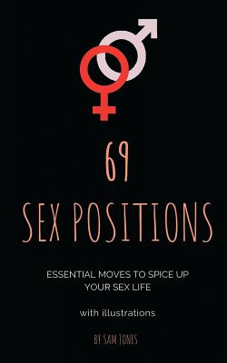 Seller image for 69 Sex Positions. Essential Moves to Spice Up Your Sex Life (with Illustrations) (Paperback or Softback) for sale by BargainBookStores