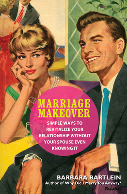 Seller image for Marriage Makeover: Simple Ways to Revitalize Your Relationship. Without Your Spouse Even Knowing (Paperback or Softback) for sale by BargainBookStores