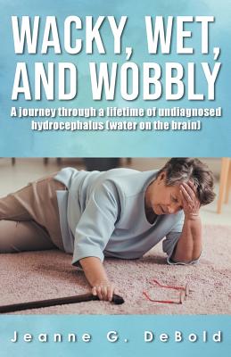 Seller image for Wacky, Wet, and Wobbly: : A Journey Through a Lifetime of Undiagnosed Hydrocephalus (Water on the Brain) (Paperback or Softback) for sale by BargainBookStores