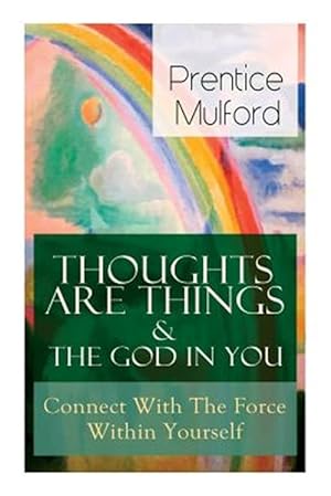 Image du vendeur pour Thoughts Are Things & The God In You - Connect With The Force Within Yourself: How to Find With Your Inner Power mis en vente par GreatBookPrices