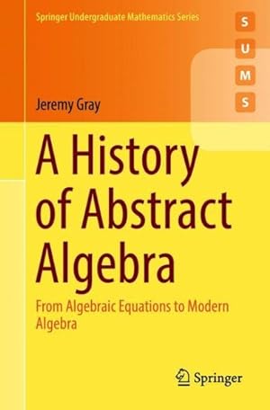 Imagen del vendedor de History of Abstract Algebra : From Algebraic Equations to Modern Algebra a la venta por GreatBookPrices