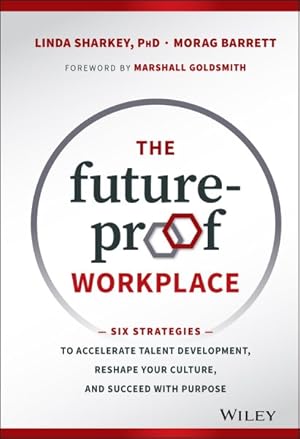 Seller image for Future-Proof Workplace : Six Strategies to Accelerate Talent Development, Reshape Your Culture, and Succeed With Purpose for sale by GreatBookPrices