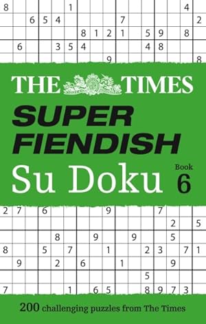Seller image for Times Super Fiendish Su Doku Book 6 : 200 Challenging Puzzles from the Times for sale by GreatBookPrices