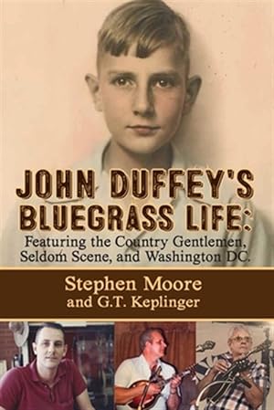 Image du vendeur pour JOHN DUFFEY'S BLUEGRASS LIFE: FEATURING THE COUNTRY GENTLEMEN, SELDOM SCENE, AND WASHINGTON, D.C. mis en vente par GreatBookPrices
