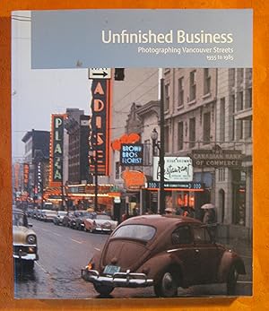 Imagen del vendedor de Unfinished Business: Photographing Vancouver Streets 1955 to 1985 a la venta por Pistil Books Online, IOBA