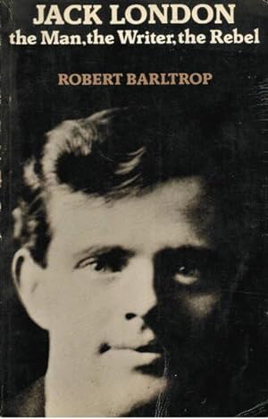 Seller image for Jack London: the Man, the Writer, the Rebel for sale by Goulds Book Arcade, Sydney